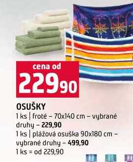 OSUŠKY 1 ks froté 70x140 cm vybrané druhy 1 ks plážová osuška 90x180 cm vybrané druhy 