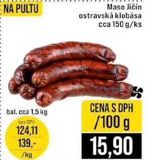 Maso Jičín ostravská klobása cca 150 g 100g