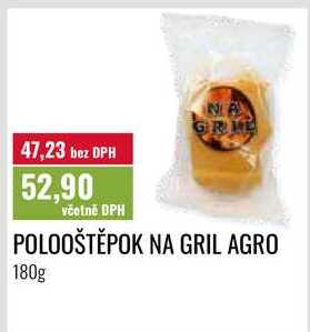 POLOOŠTĚPOK NA GRIL AGRO 180g
