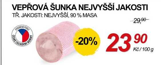 VEPŘOVÁ ŠUNKA NEJVYŠŠÍ JAKOSTI TŘ. JAKOSTI: NEJVYŠŠÍ, 90% MASA, 100 g