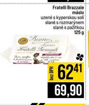 Fratelli Brazzale máslo uzené s kyperskou solí slané s rozmarýnem slané s pažitkou 125 g  v akci