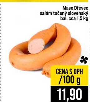 Maso Dřevec salám točený slovenský bal. cca 1,5 kg 100g