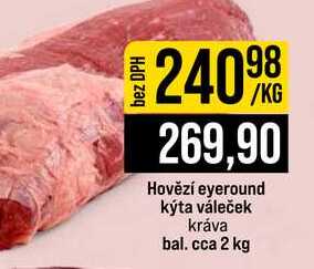 Hovězí eyeround kýta váleček kráva bal. cca 2 kg 1kg