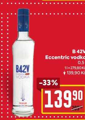 B 42W Eccentric vodka 0,5l v akci
