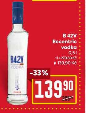 B42V Eccentric vodka 0,5l v akci