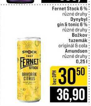 Fernet Stock 6% různé druhy Dynybyl gin & tonic 6% různé druhy Božkov tuzemák originál & cola Amundsen různé druhy 0,25l