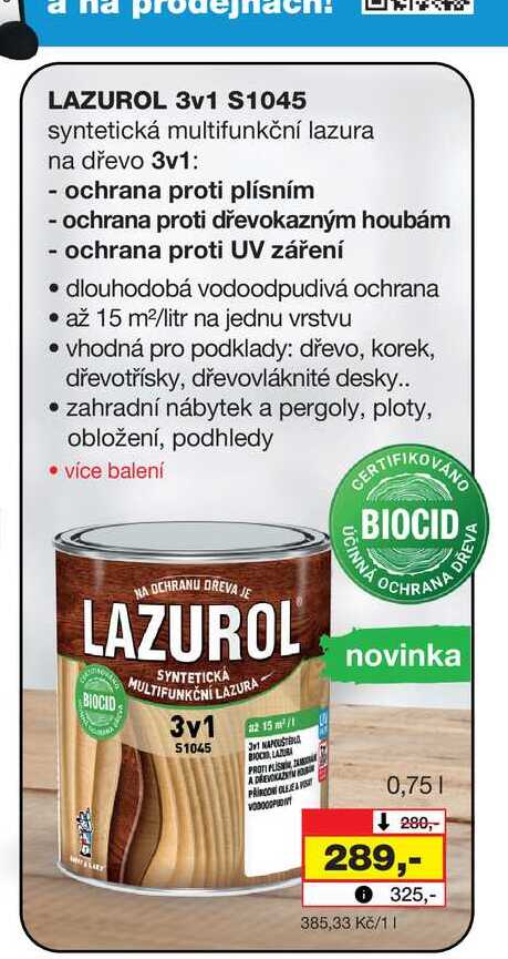 LAZUROL 3v1 S1045 syntetická multifunkční lazura na dřevo 3v1: - ochrana proti plísním - ochrana proti dřevokazným houbám - ochrana proti UV záření dlouhodobá vodoodpudivá ochrana až 15 m²/litr na jednu vrstvu • vhodná pro podklady: dřevo, korek, dře