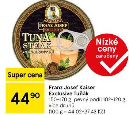 Franz Josef Kaiser Exclusive Tuňák, 150-170 g 