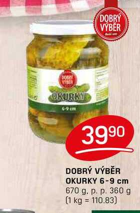 DOBRÝ VÝBĚR OKURKY 6-9 cm 670 g. p. p. 360 g 