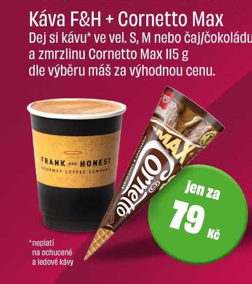 Káva F&H ve vel. S, M nebo čaj/čokoláda a zmrzlina Cornetto Max 115 