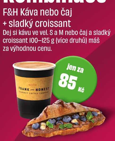 F&H Káva nebo čaj + sladký croissant 100-125 g   