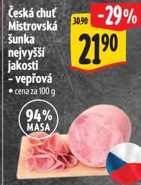 Česká chuť Mistrovská šunka nejvyšší jakosti - vepřová, cena za 100 g 