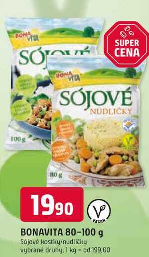 RONA VITA SO BONA SUPER CENA SÓJOVÉ NUDLICKY 1008 1990 V VEGAN BONAVITA 80-100 g Sójové kostky/nudličky vybrané druhy, 1 kg = od 199,00
