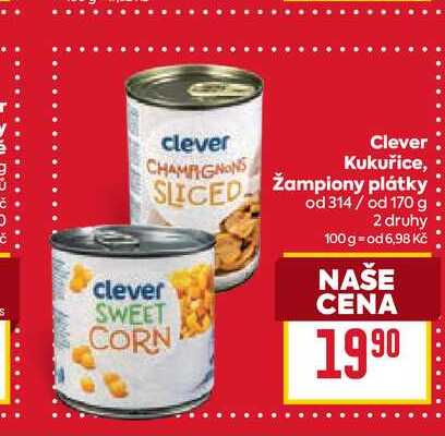 Clever Kukuřice, žampiony plátky od 314/ od 170 g 