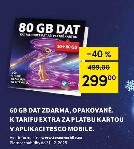 60 GB DAT ZDARMA, OPAKOVANĚ. K TARIFU EXTRA ZA PLATBU KARTOU V APLIKACI TESCO MOBILE. 