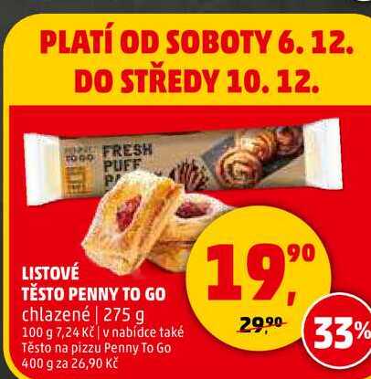 LISTOVÉ TĚSTO PENNY TO GO chlazené | 275 g 100 g 7,24 Kč v nabídce také Těsto na pizzu Penny To Go 400 g za 26,90 Kč 1990 29.90 33% 
