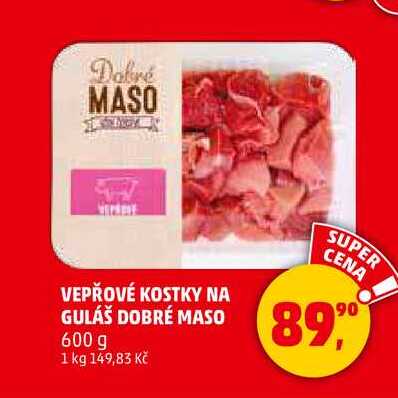 VEPŘOVÉ KOSTKY NA GULÁŠ DOBRÉ MASO, 600 g