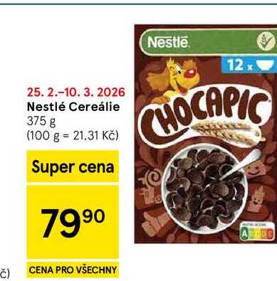 Nestle 12x 25. 2.-10. 3. 2026 Nestlé Cereálie 375 g (100 g = 21.31 Kč) Super cena 7990 Č) CENA PRO VŠECHNY CHOCAPIC