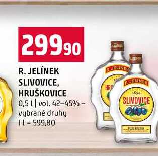 R. JELÍNEK SLIVOVICE, HRUŠKOVICE 0,5l vol. 42-45% vybrané druhy 