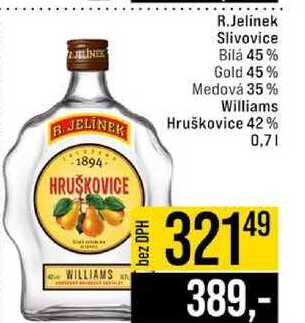 R.Jelinek Slivovice Bilá 45% Gold 45% Medová 35 % Williams Hruškovice 42% 0,7l