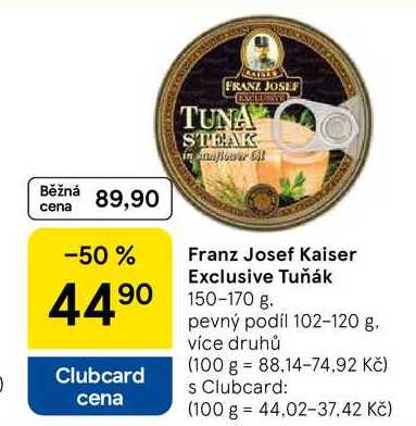 Franz Josef Kaiser Exclusive Tuňák, 150 - 170 g