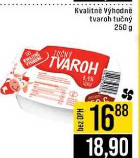 Kvalitně Výhodně tvaroh tučný 250 g